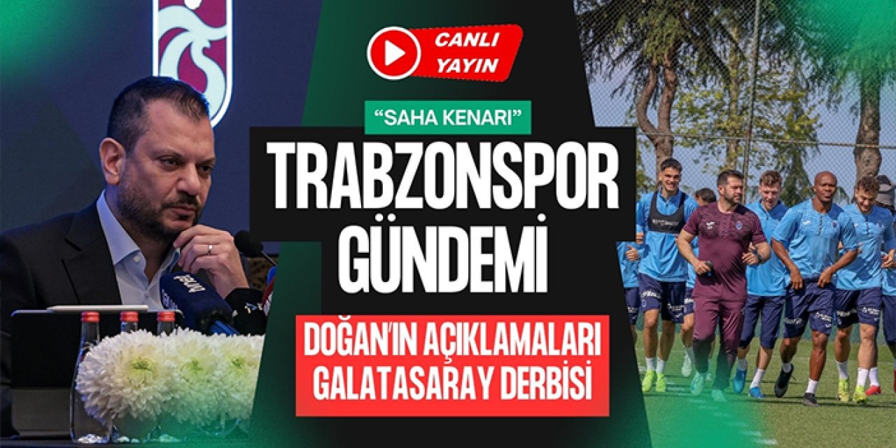 Trabzonspor gündemi: Başkan Doğan'ın açıklamaları, Galatasaray derbisi, Türkiye Kupası finali...