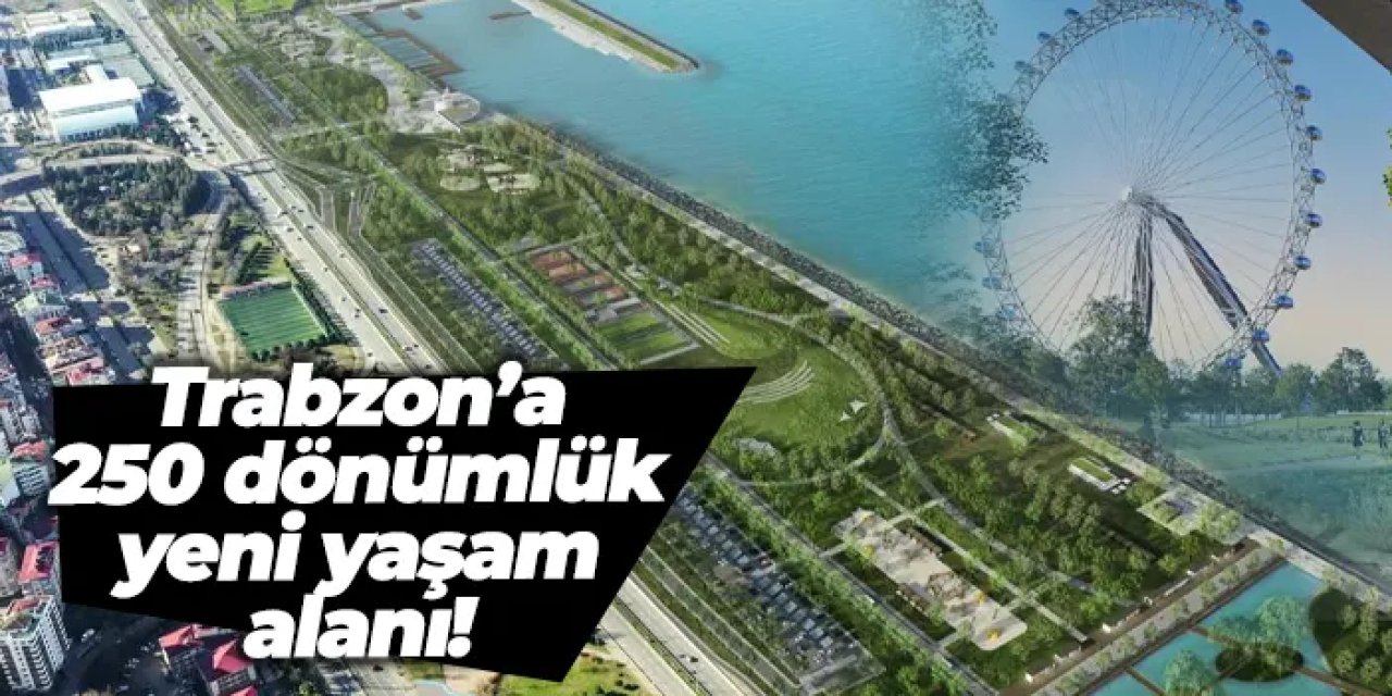 Trabzon’a 250 dönümlük yeni yaşam alanı: Uzunkum projesinde geri sayım
