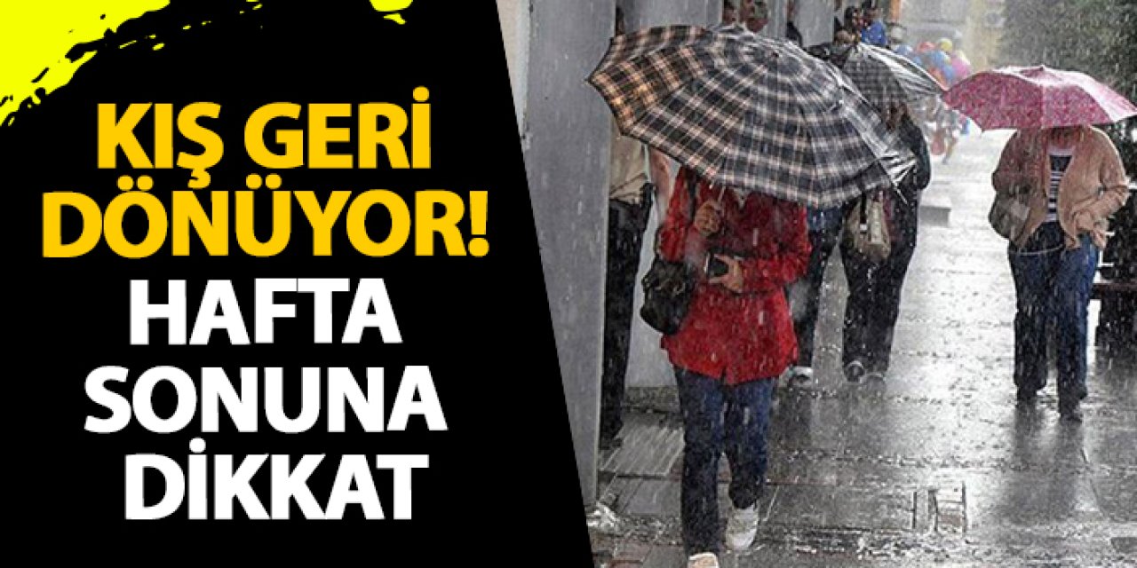 Kış geri dönüyor! Hafta sonuna dikkat