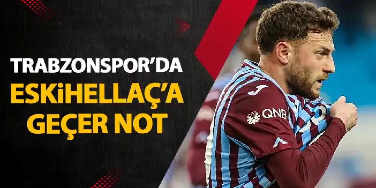 Trabzonspor'da Mustafa Eski Hellaç'a tam not