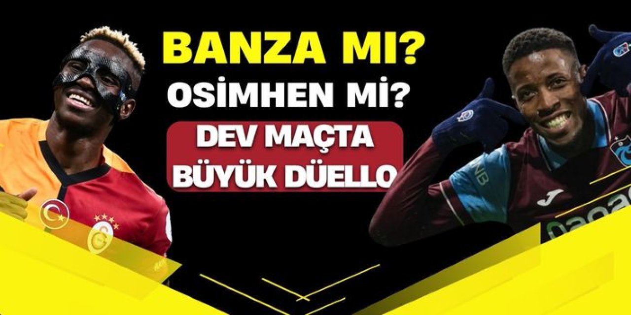 Trabzonspor - Galatasaray maçıda büyük düello! Banza mı Osimhen mi?
