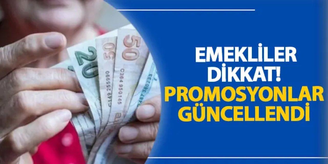 Emekliler dikkat! Promosyonlar güncellendi