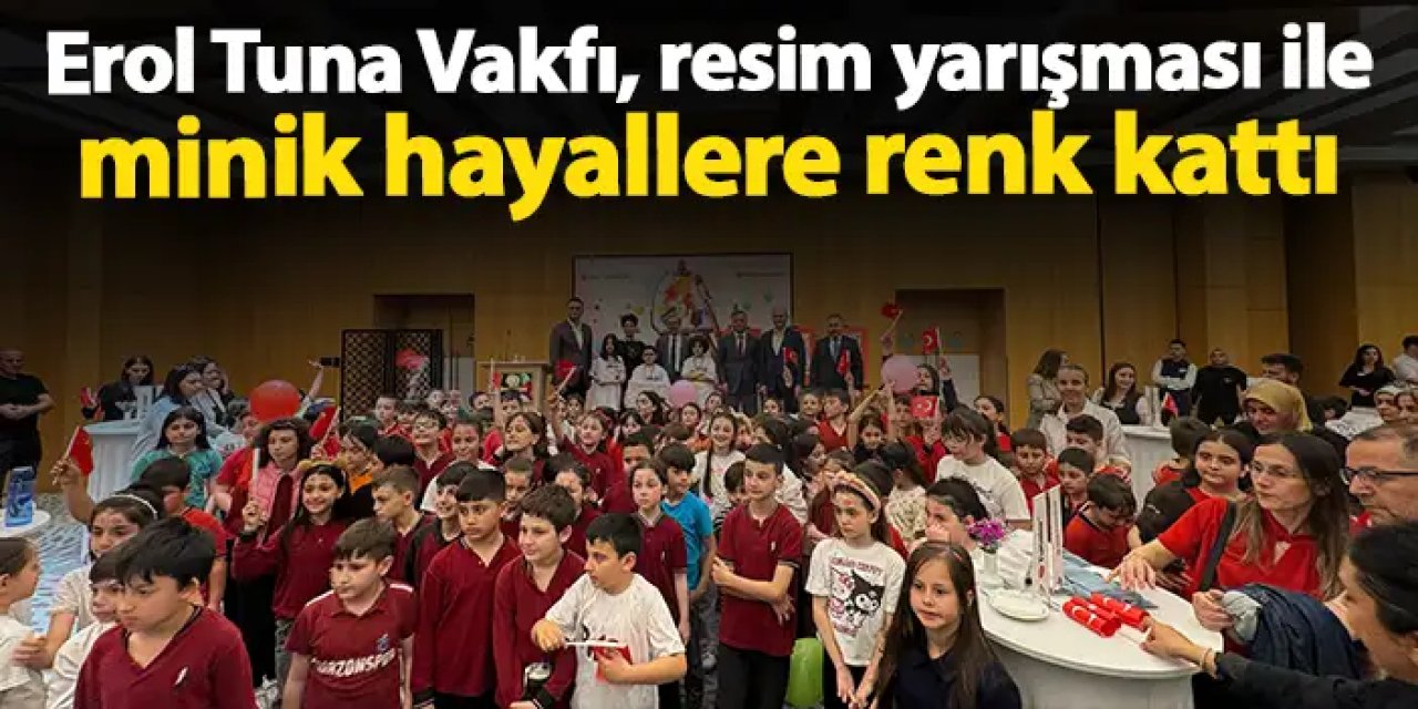 Erol Tuna Vakfı, resim yarışması ile minik hayallere renk kattı