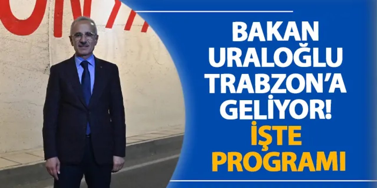 Bakan Uraloğlu Trabzon’da Yoğun Programa Katılacak
