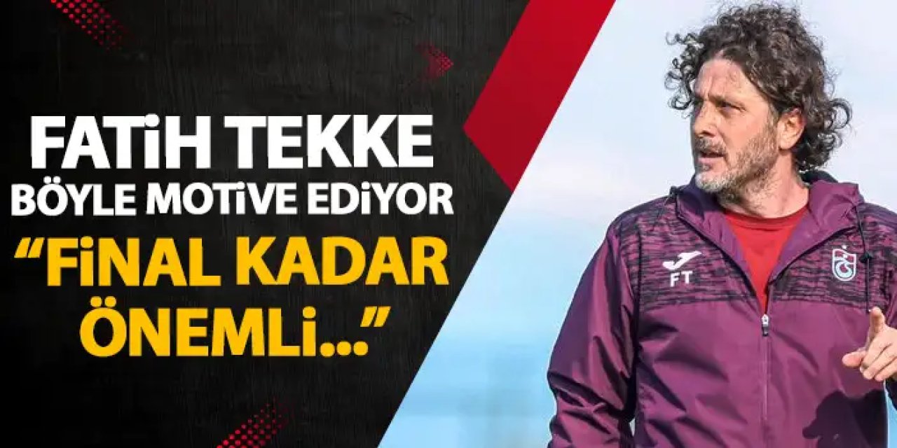 Fatih Tekke Galatasaray karşılaşmasına böyle motive ediyor "Final kadar değerli"