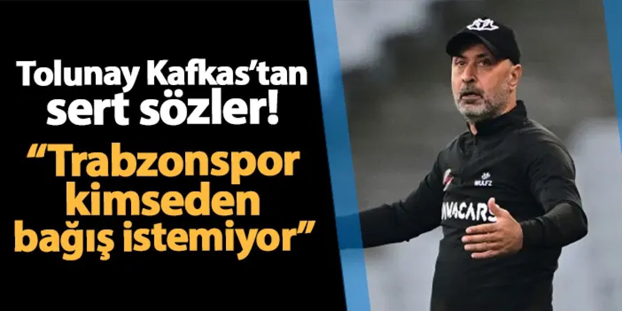 Tolunay Kafkas’tan Trabzonspor ve Fatih Tekke açıklaması