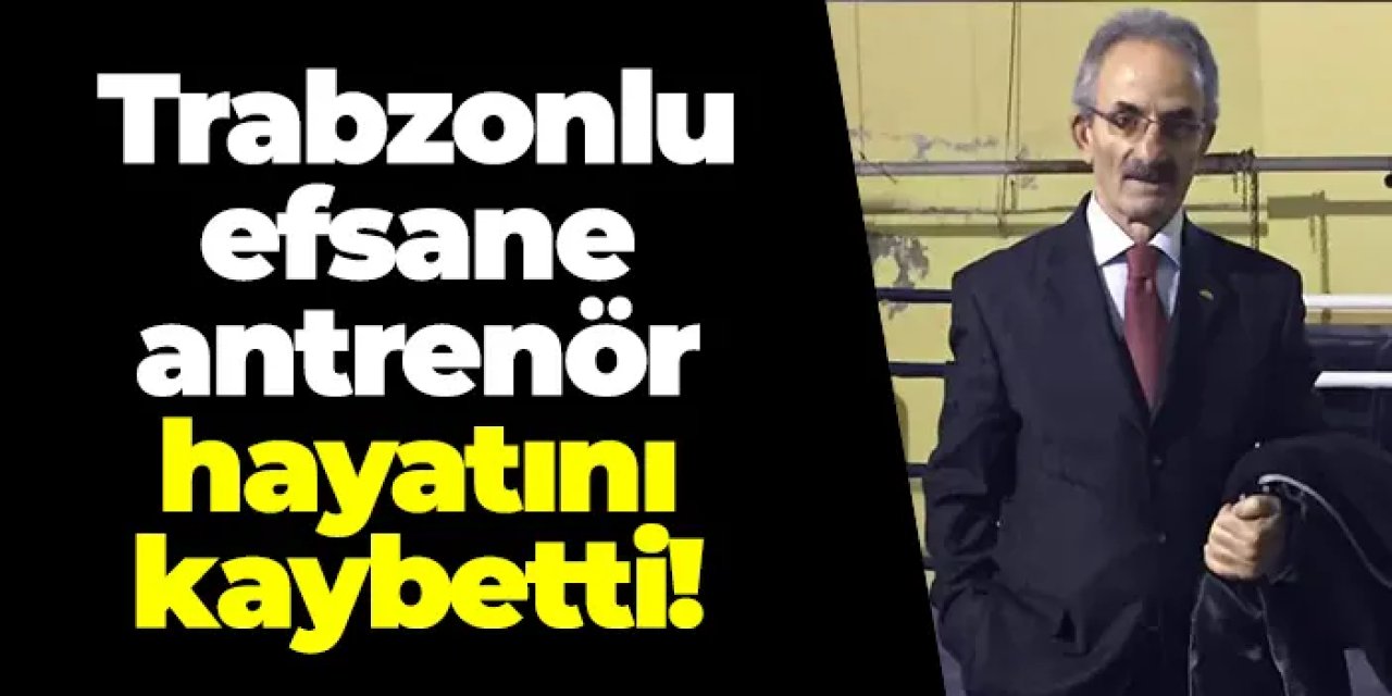Trabzonlu efsane antrenör Yusuf Teke hayatını kaybetti!
