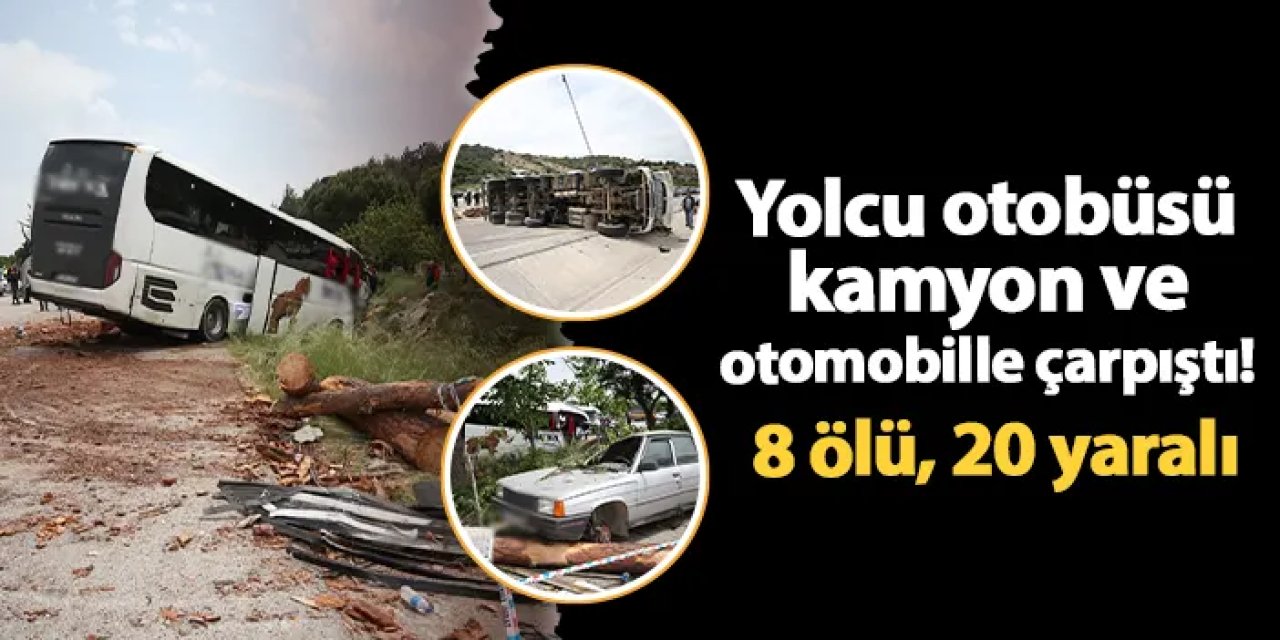 Çanakkale'de yolcu otobüsü, kamyon ve otomobille çarpıştı! 8 ölü, 20 yaralı