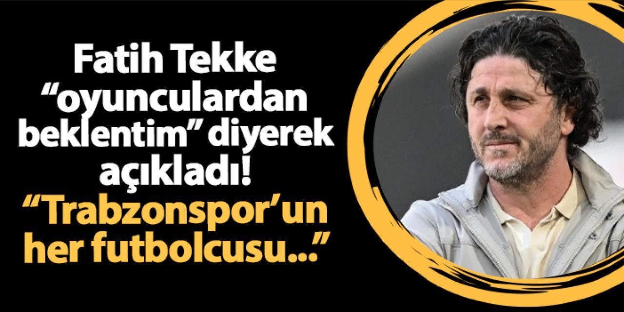 Fatih Tekke "oyuncularımdan beklentim" diyerek açıkladı! "Trabzonspor'da her futbolcu..."