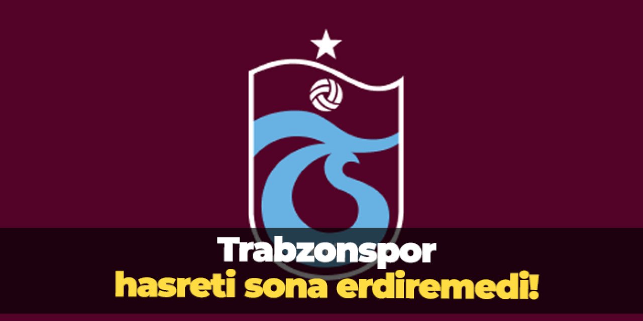 Trabzonspor hasreti sonlandıramadı!