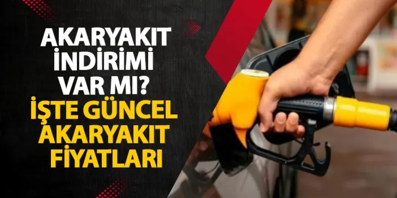 Akaryakıt indirimi var mı? İşte güncel akaryakıt fiyatları