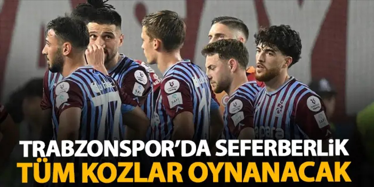 Trabzonspor'da seferberlik! Tüm kozlar oynanacak