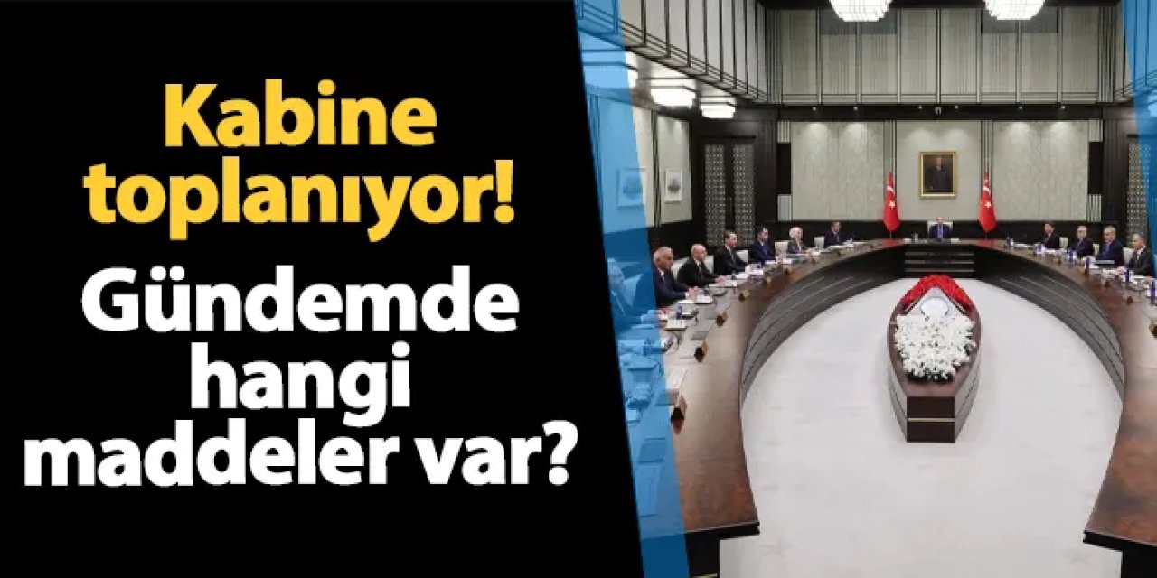 Gözler kabinede! Bugün toplanılacak: İşte gündem maddeleri