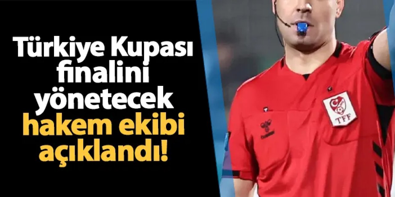 Trabzonspor - Galatasaray final maçı hakemi belli oldu