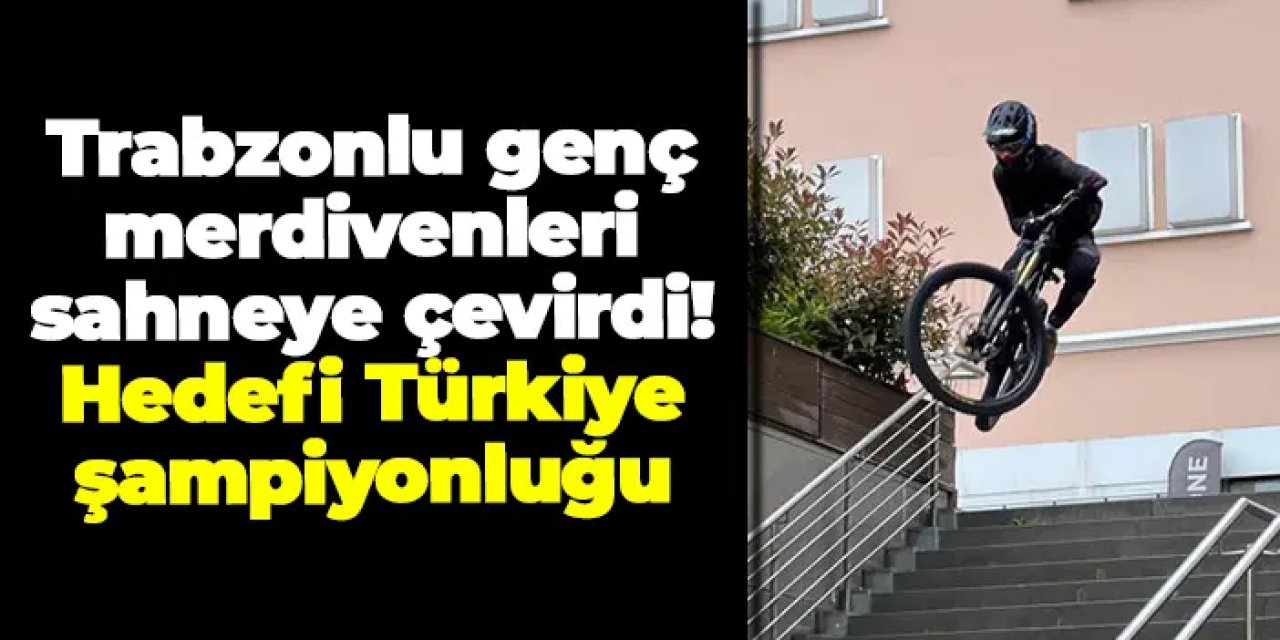 Trabzonlu genç, merdivenleri sahneye çevirdi! Hedefi Türkiye şampiyonluğu
