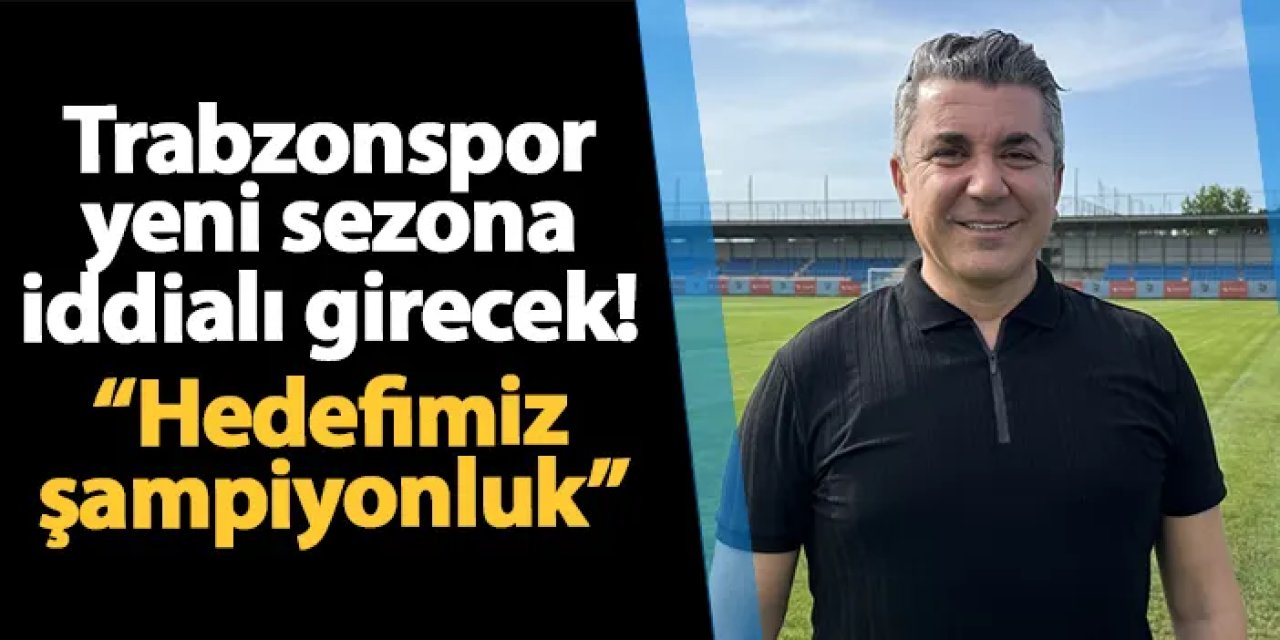 Trabzonspor Kadın Futbol Takımı yeni sezon için hedefi belirledi