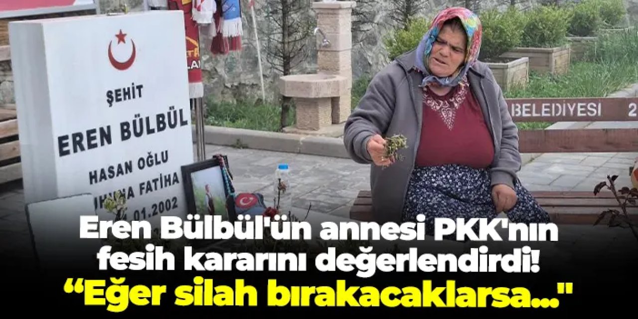 Eren Bülbül'ün annesi PKK'nın fesih kararını değerlendirdi: “Eğer silah bırakacaklarsa..."