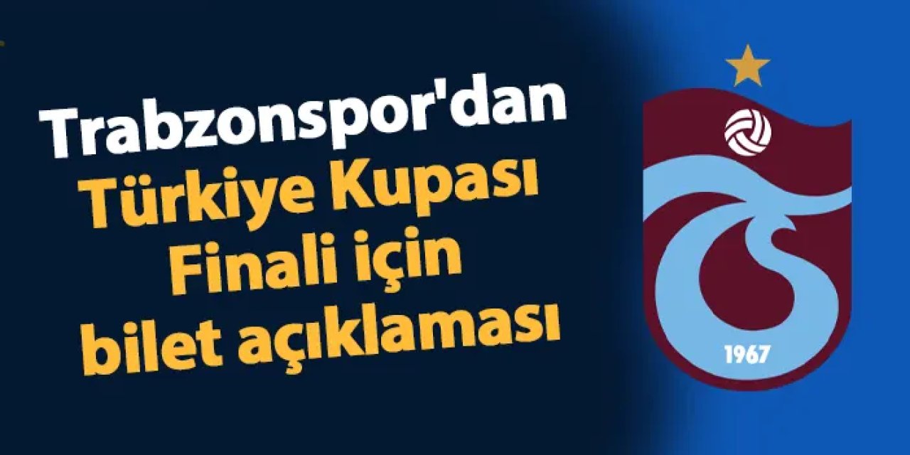 Trabzonspor'dan Türkiye Kupası Finali için bilet açıklaması