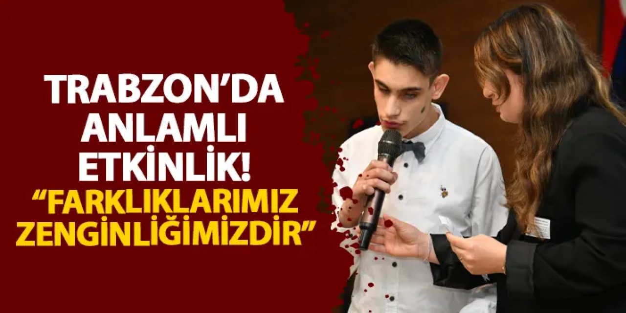 Trabzon’da anlamlı etkinlik! “Farklıklarımız zenginliğimizdir”