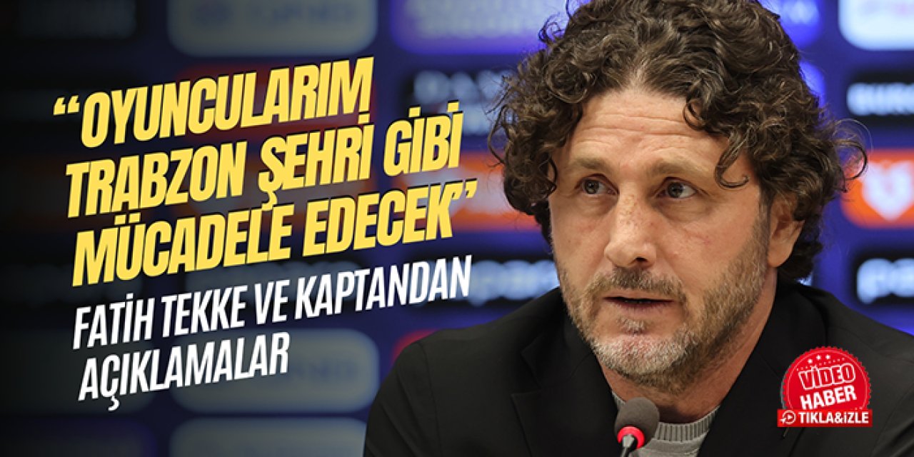 Trabzonspor'da Fatih Tekke final öncesi konuştu: "Oyuncularım Trabzon şehri gibi mücadele edecek"