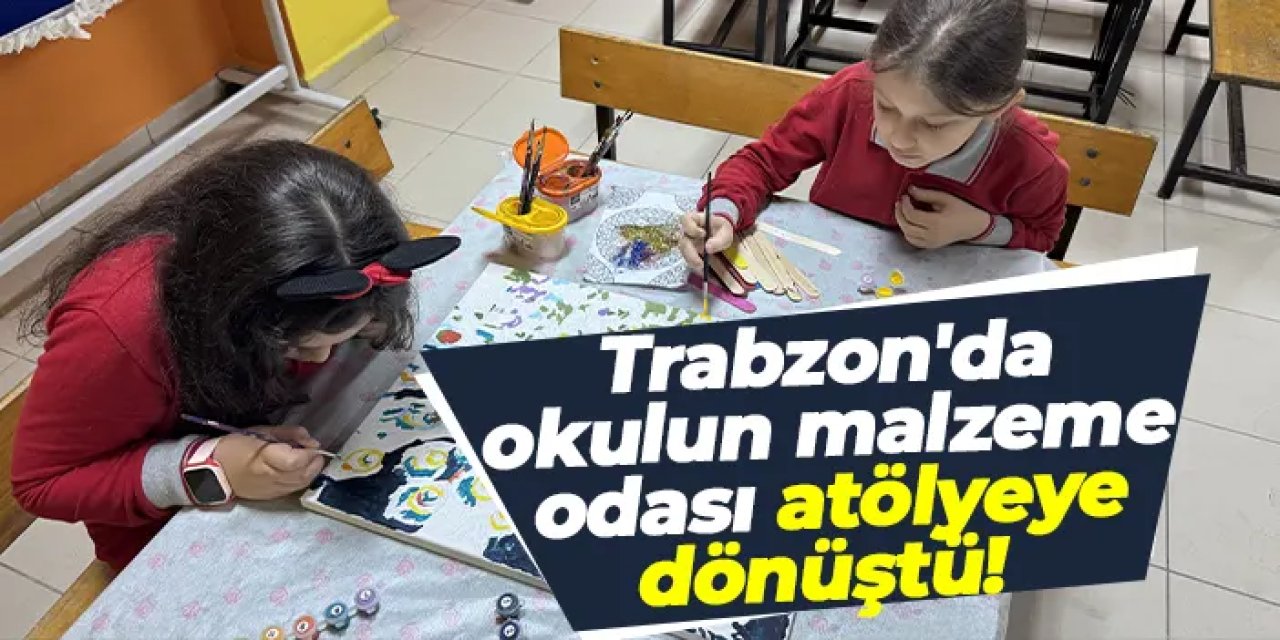 Trabzon'da okulun malzeme odası atölyeye dönüştü: Öğrenciler hem öğreniyor hem eğleniyor!