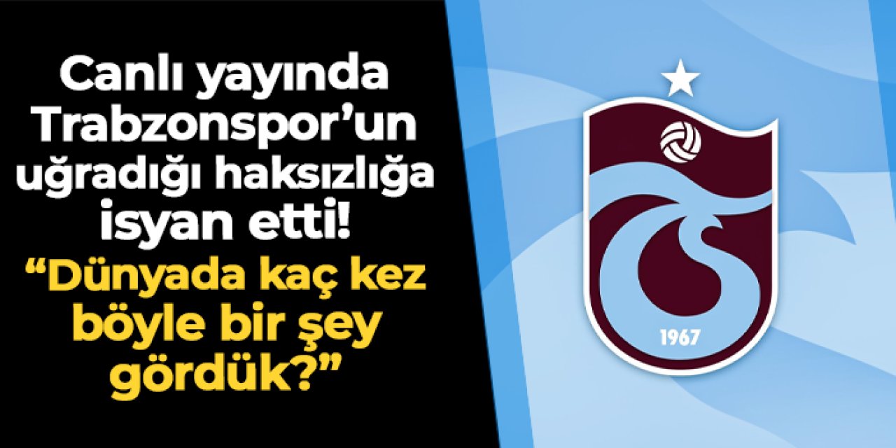 Trabzonspor'un uğradığı haksızlığa canlı yayında isyan etti! "Dünyada kaç kez böyle bir şey gördük?"