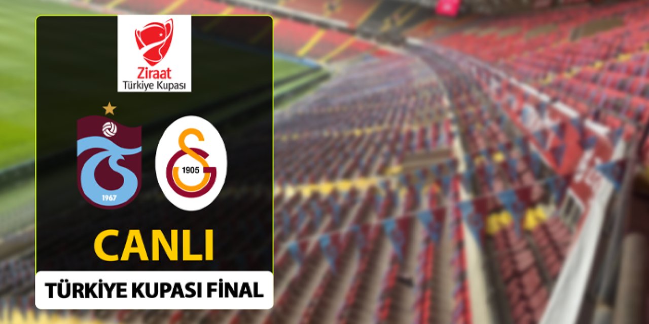 Trabzonspor - Galatasaray ziraat kupası final maçı