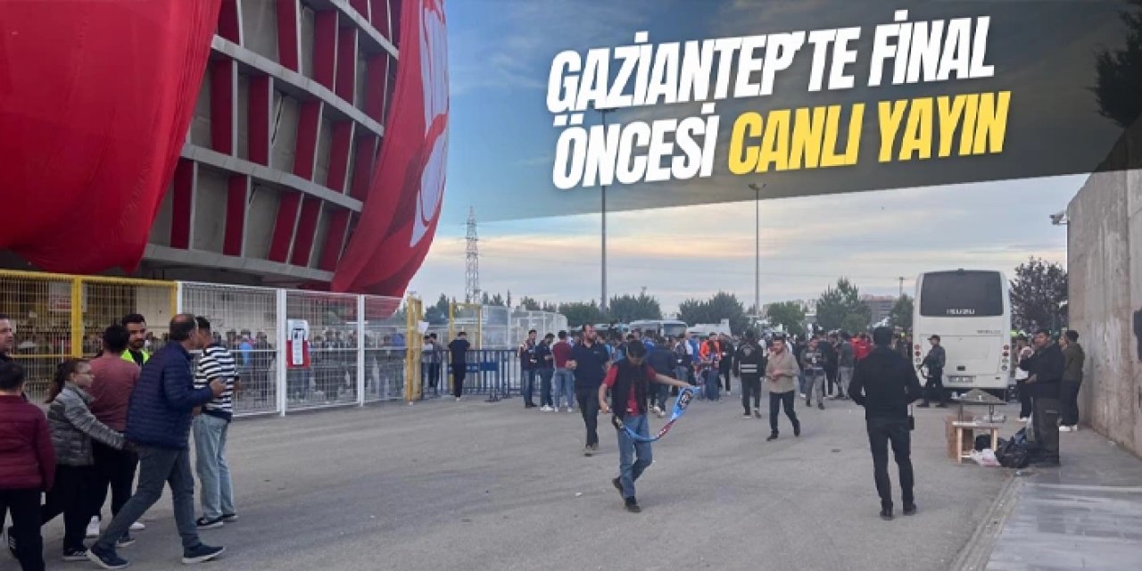 Haber61 Gaziantep'te: Trabzonspor - Galatasaray finali öncesi stat önünden son gelişmeler