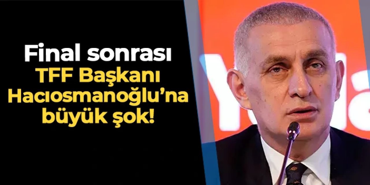Hacıosmanoğlu'na final sonrası büyük şok