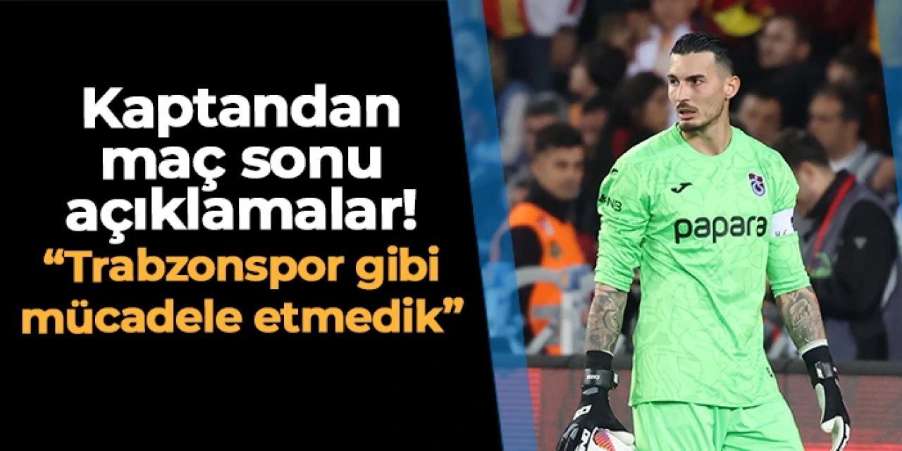 Uğurcan Çakır "bunu gördüm" diyerek açıkladı! "Trabzonspor gibi mücadele etmedik"