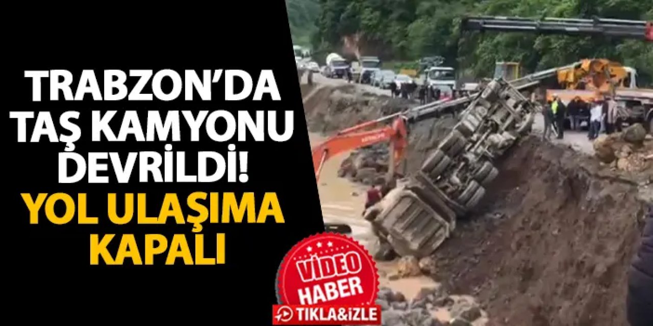 Trabzon’da taş kamyonu devrildi! Yol ulaşıma kapalı