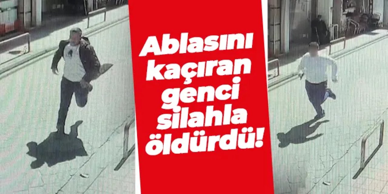 Samsun'da şok olay! Ablasını kaçıran genci silahla öldürdü