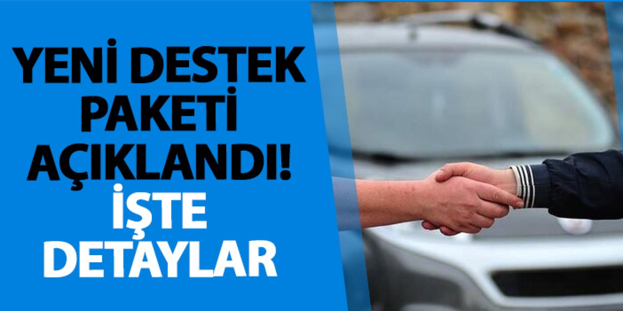 Yeni destek paketi açıklandı! İşte detaylar