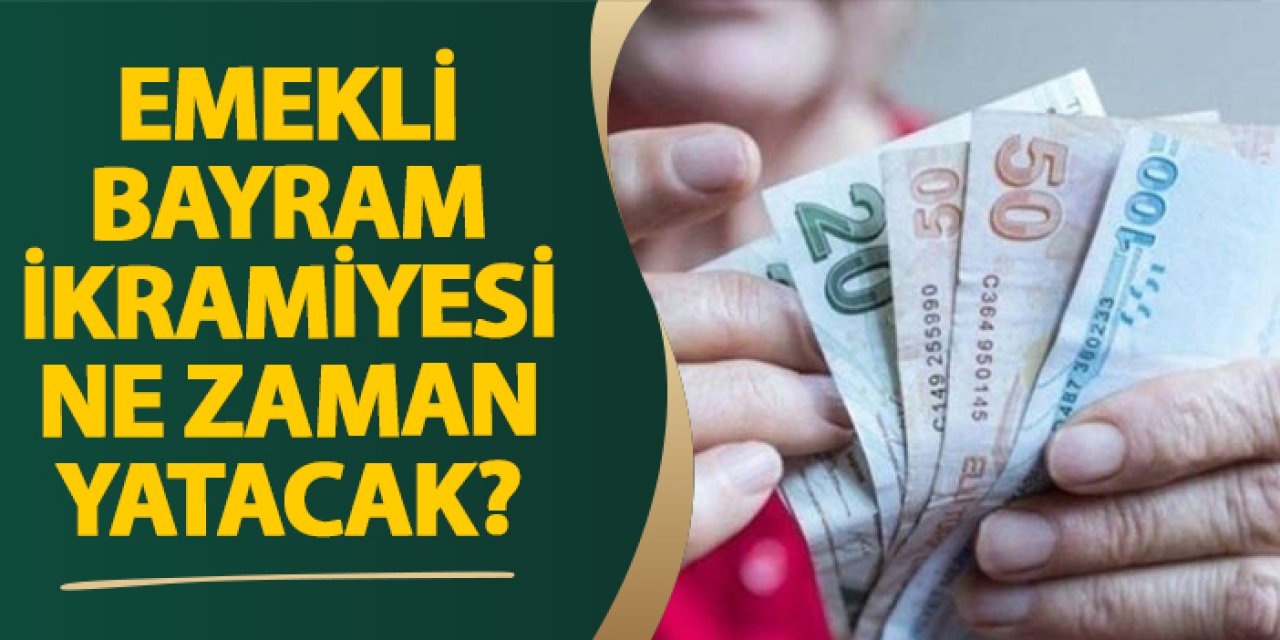 Emekli bayram ikramiyesi ne zaman yatacak?