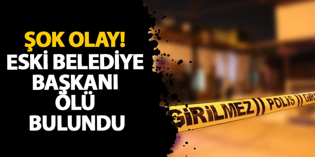 Antalya’da şok olay! Eski belediye başkanı ölü bulundu