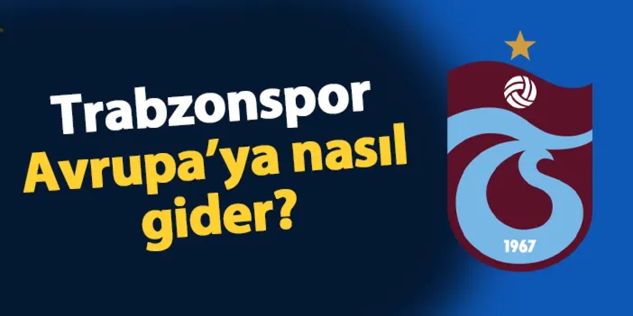Trabzonspor Avrupa'ya nasıl gider? İşte Fırtına'nın önündeki tek ihtimal