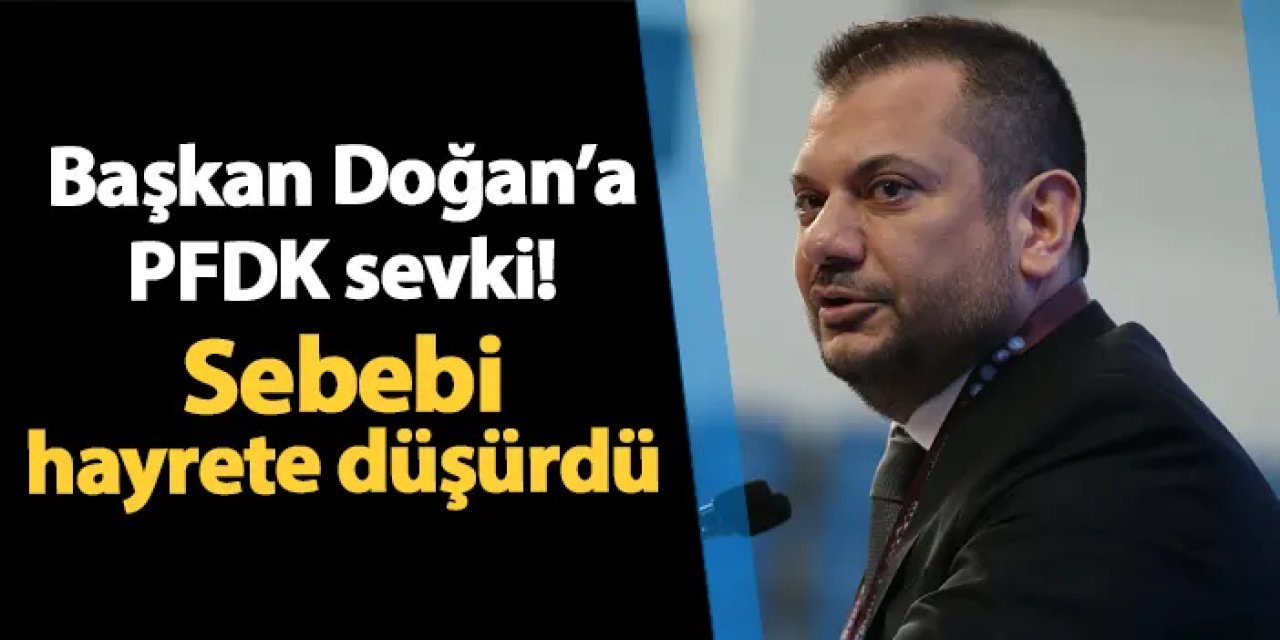 Trabzonspor'da Başkan Doğan'a PFDK sevki! Sebebi hayrete düşürdü