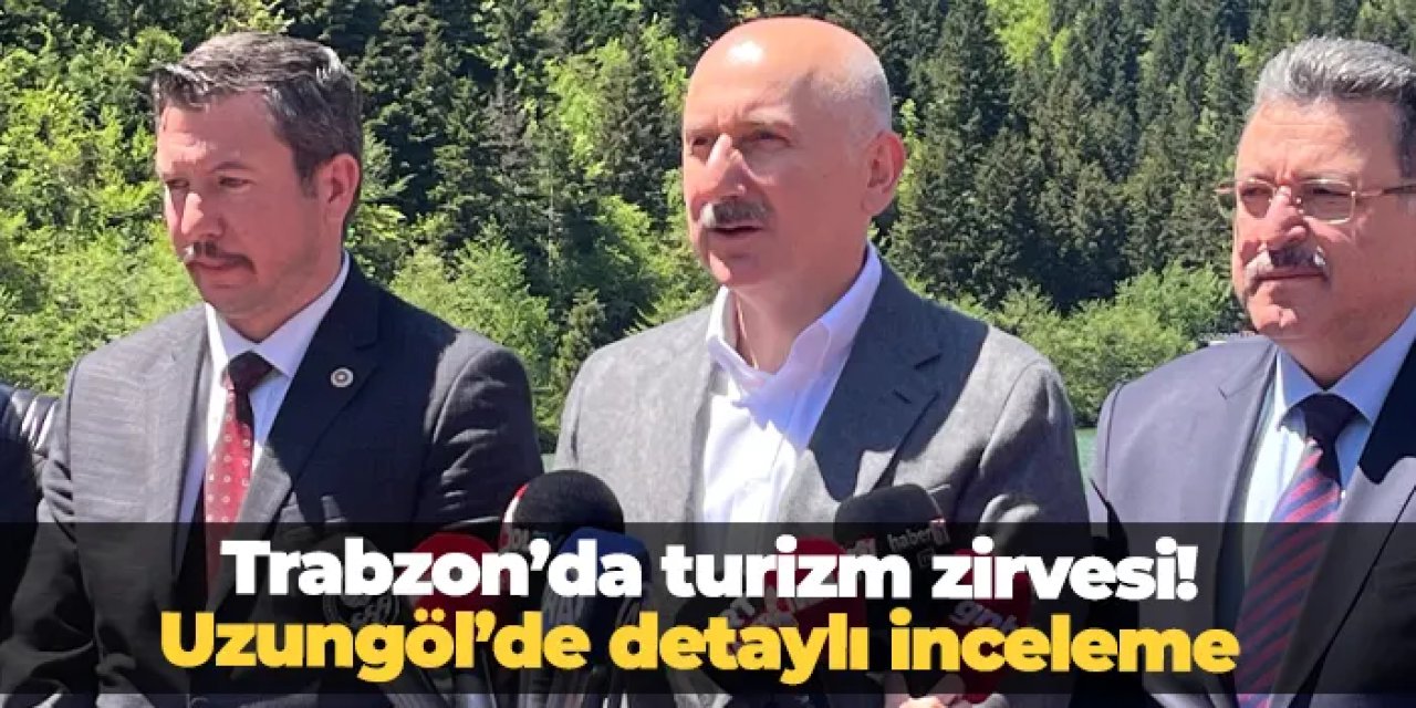 Trabzon’da turizm zirvesi! Uzungöl’de detaylı inceleme