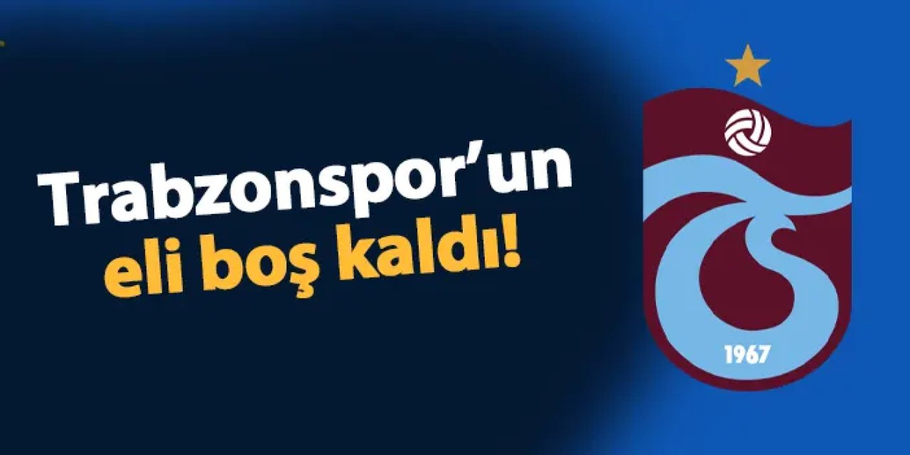 Trabzonspor’un eli boş kaldı