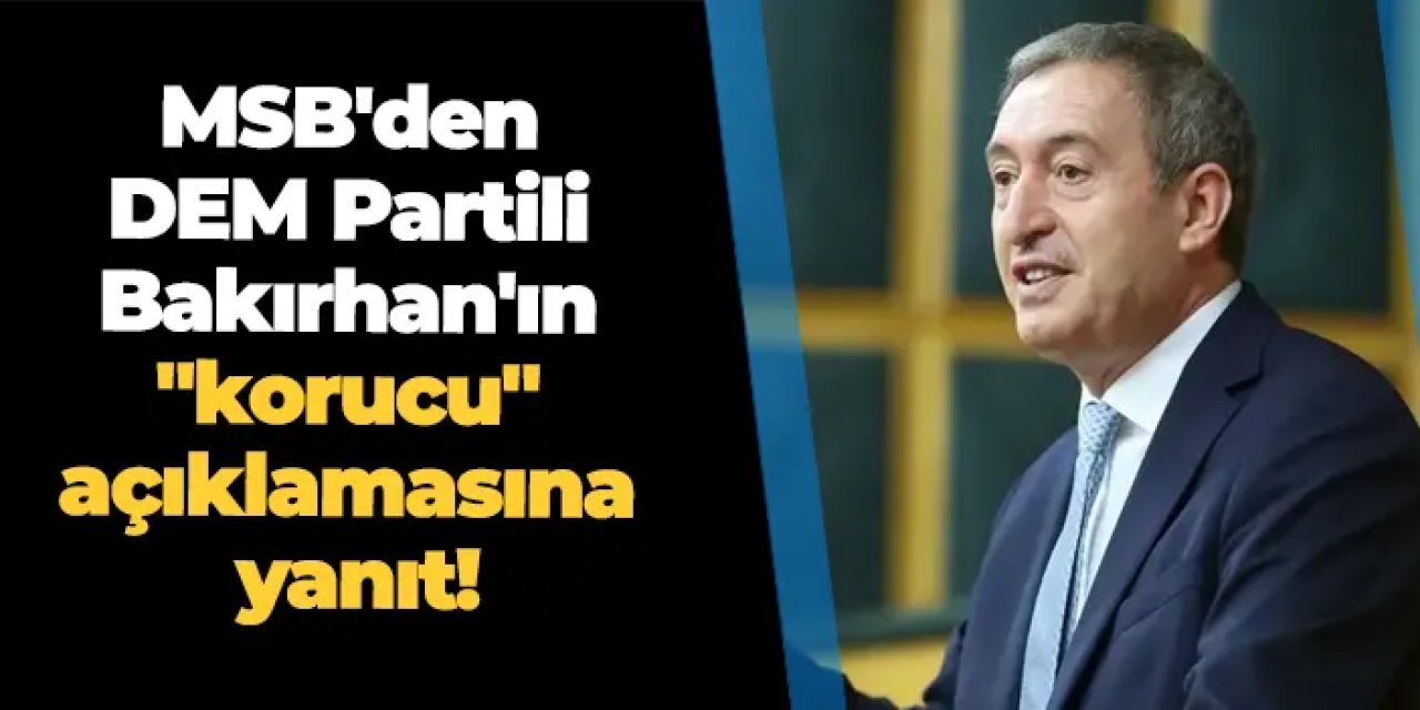 MSB'den DEM Partili Bakırhan'ın "korucu" açıklamasına yanıt!