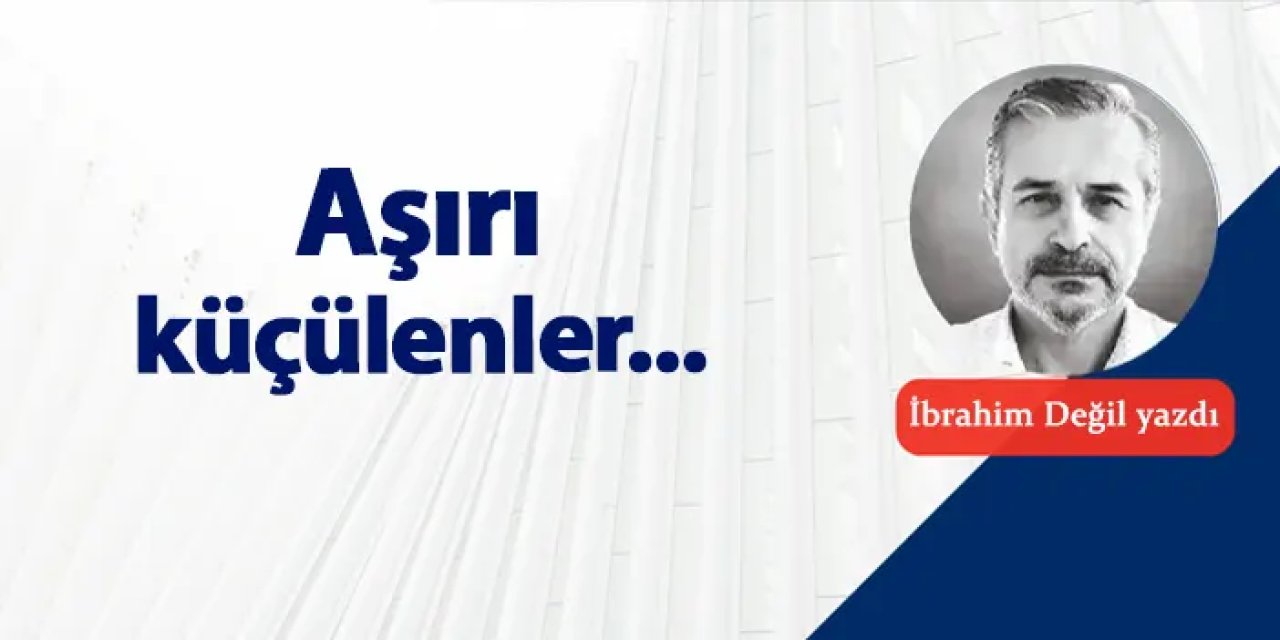 Aşırı küçülenler…