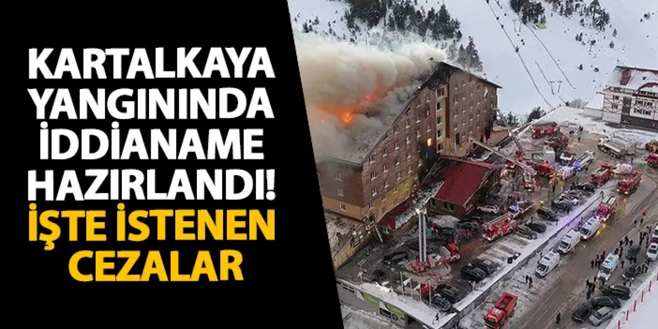 Kartalkaya yangınında iddianame hazırlandı! İşte istenen cezalar