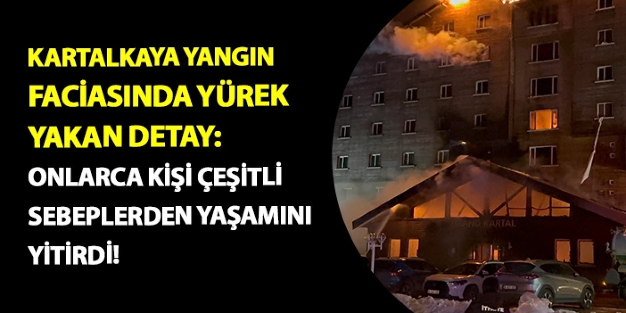Kartalkaya'daki yangın faciasında yürek yakan detay: Onlarca kişi çeşitli nedenlerden yaşamını yitirdi!