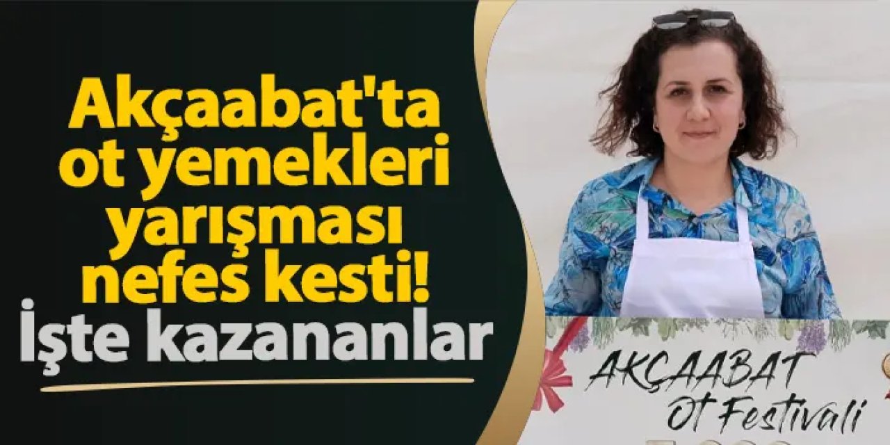 Akçaabat'ta ot yemekleri yarışması nefes kesti! İşte kazananlar