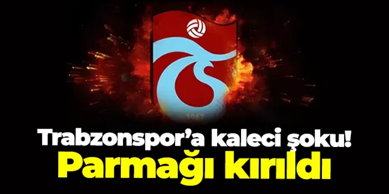 Trabzonspor’da genç kaleciden şok haber! Parmağı kırıldı