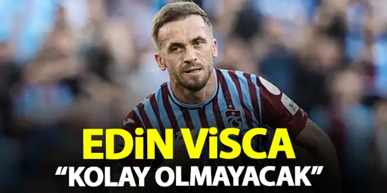 Trabzonspor'da Edin Vişça konuştu: "Kolay olmayacak"