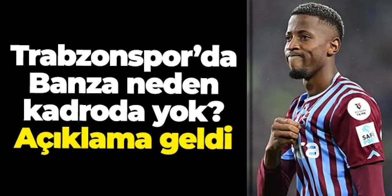 Trabzonspor’da Banza neden kadroda yok? Açıklama geldi
