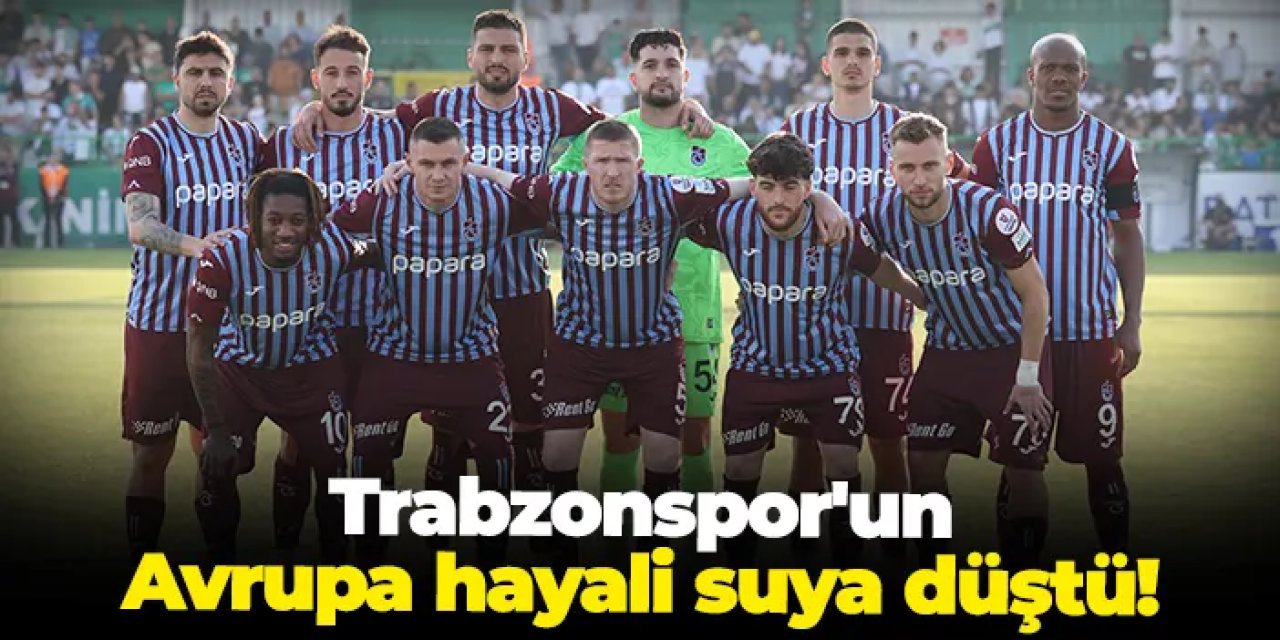 Trabzonspor beraberlik ile yetindi! Avrupa hayali de suya düştü