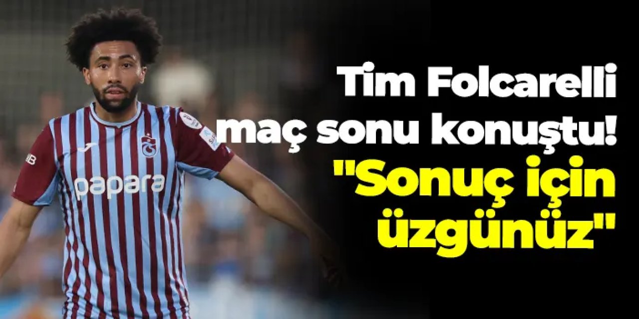 Trabzonspor'da Tim Jabol-Folcarelli konuştu: "Sonuç hakkında üzgünüz"