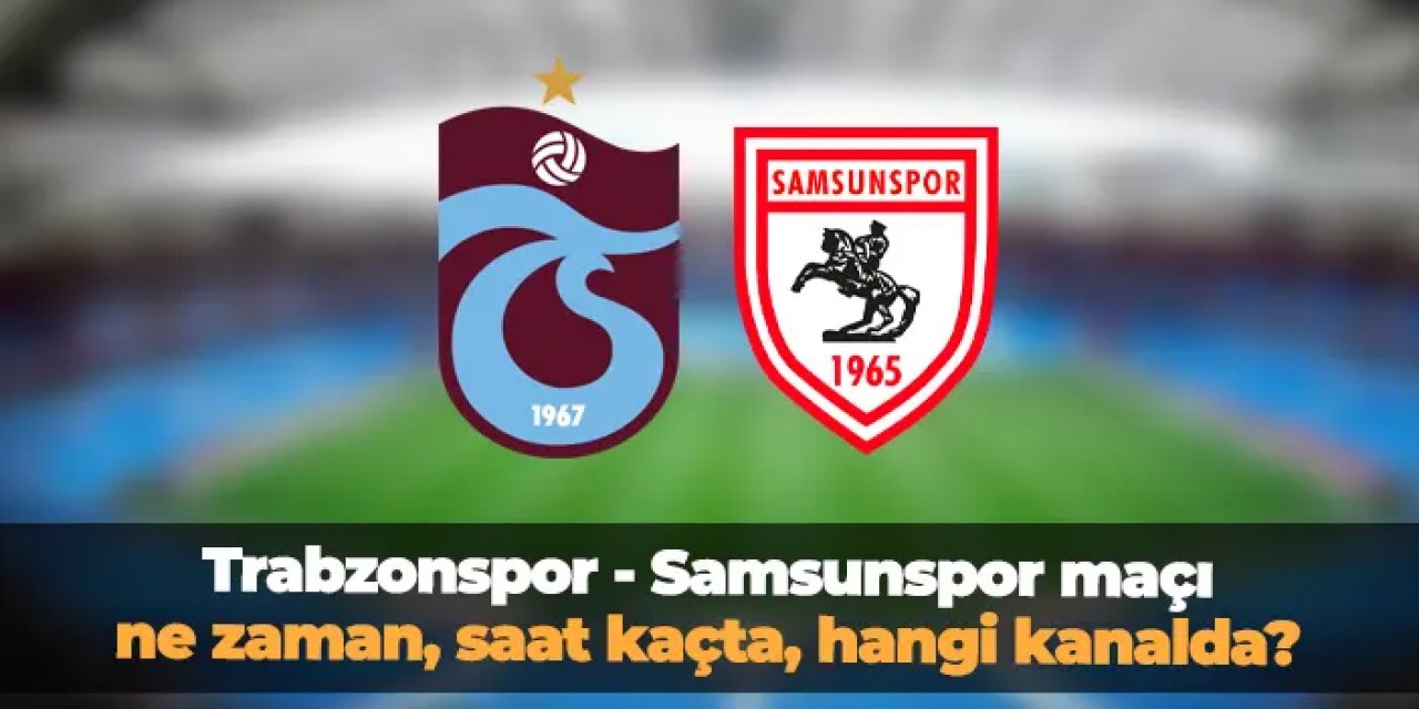 Trabzonspor, Süper Lig'de 37. haftada Samsunspor'u konuk edecek.  19.05.2025